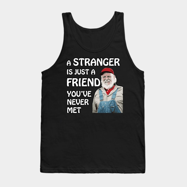 Uncle Jesse - A stranger is just a friend you've never met.  (White Text) Tank Top by albinochicken